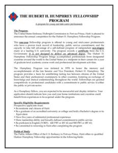 THE HUBERT H. HUMPHREY FELLOWSHIP PROGRAM A program for young and mid-career professionals The Program: The United States Embassy/Fulbright Commission in Port-au-Prince, Haiti is pleased to announce the annual competitio