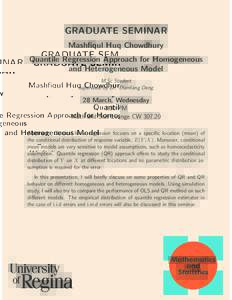 GRADUATE SEMINAR Mashfiqul Huq Chowdhury Quantile Regression Approach for Homogeneous and Heterogeneous Model M.Sc Student supervised by Dr. Dianliang Deng