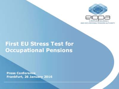 First EU Stress Test for Occupational Pensions Press Conference Frankfurt, 26 January 2016
