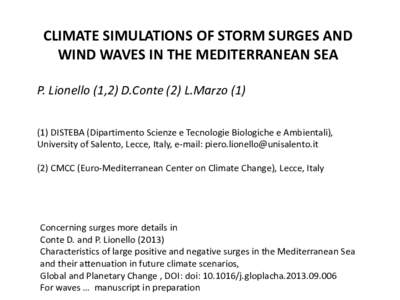 CLIMATE SIMULATIONS OF STORM SURGES AND WIND WAVES IN THE MEDITERRANEAN SEA P. Lionello (1,2) D.Conte (2) L.MarzoDISTEBA (Dipartimento Scienze e Tecnologie Biologiche e Ambientali), University of Salento, Lecce,