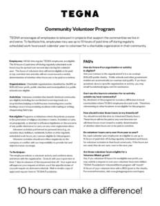 Community Volunteer Program TEGNA encourages all employees to take part in projects that support the communities we live in and serve. To facilitate this, employees may use up to 10 hours of paid time off during regularl