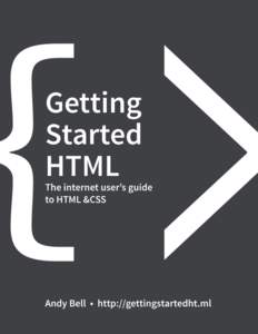 Getting Started HTML The internet user’s guide to HTML & CSS Andy Bell This book is for sale at http://leanpub.com/gettingstartedhtml This version was published on[removed]