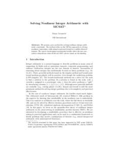 Solving Nonlinear Integer Arithmetic with MCSAT? Dejan Jovanovi´c SRI International  Abstract. We present a new method for solving nonlinear integer arithmetic constraints. The method relies on the MCSat approach to sol