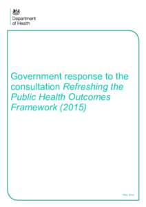 Government response to the consultation Refreshing the Public Health Outcomes Framework (2015)