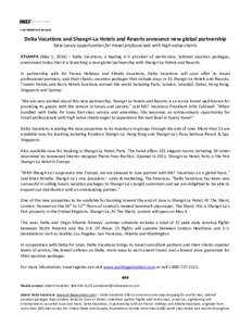 FOR IMMEDIATE RELEASE  Delta Vacations and Shangri-La Hotels and Resorts announce new global partnership New luxury opportunities for travel professionals with high-value clients ATLANTA (May 1, 2014) – Delta Vacations