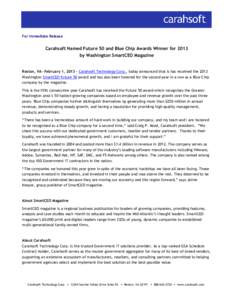For Immediate Release  Carahsoft Named Future 50 and Blue Chip Awards Winner for 2013 by Washington SmartCEO Magazine  Reston, VA—February 1, 2013 – Carahsoft Technology Corp., today announced that is has received th