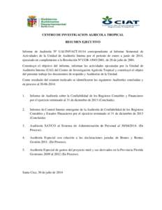 CENTRO DE INVESTIGACION AGRICOLA TROPICAL RESUMEN EJECUTIVO Informe de Auditoría Nº UAI-INF/ACTcorrespondiente al Informe Semestral de Actividades de la Unidad de Auditoría Interna por el periodo de enero a jun