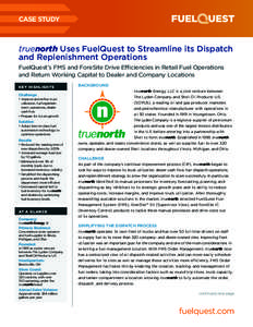 CASE STUDY  truenorth Uses FuelQuest to Streamline its Dispatch and Replenishment Operations FuelQuest’s FMS and ForeSite Drive Efficiencies in Retail Fuel Operations and Return Working Capital to Dealer and Company Lo