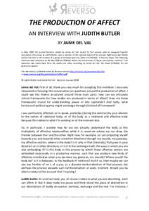 THE PRODUCTION OF AFFECT AN INTERVIEW WITH JUDITH BUTLER BY JAIME DEL VAL In May 2000 the journal Reverso, edited by Jaime del Val, issued its first volume with an inaugural Spanish translation of an essay by Judith Butl