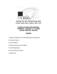 Center for the Performing Arts Empire State Plaza, Albany, New York BOARD OF DIRECTORS MEETING THURSDAY, JANUARY 15, 12 NOON SWYER THEATRE, THE EGG AGENDA