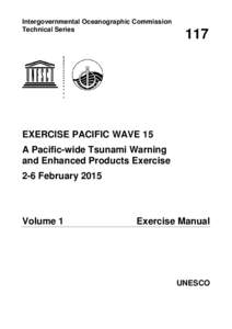 Exercise Pacific Wave 15: A Pacific-wide Tsunami Warning and Enhanced Products Exercise, 2-6 February 2015, volume 1: Exercise manual; IOC. Technical series; Vol.:117; 2015