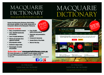 MACQUARIE DICTIONARY macquariedictionary.com.au Access the Macquarie Dictionary Sixth Edition plus annual updates of new words, along with its