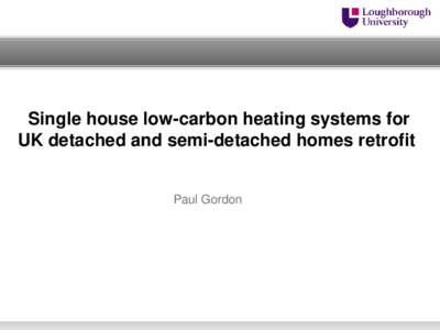 Single house low-carbon heating systems for UK detached and semi-detached homes retrofit Paul Gordon  Summary