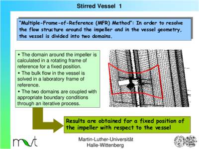 Stirred Vessel 1 “Multiple-Frame-of-Reference (MFR) Method”: In order to resolve the flow structure around the impeller and in the vessel geometry, the vessel is divided into two domains.   The domain around the i
