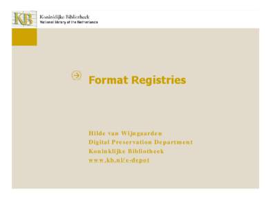 Format Registries  Hilde van Wijngaarden