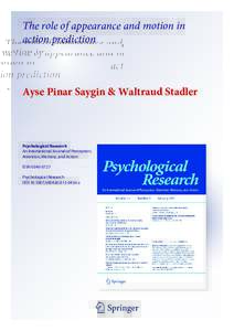 The role of appearance and motion in action prediction Ayse Pinar Saygin & Waltraud Stadler  Psychological Research