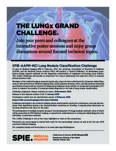 THE LUNGx GRAND CHALLENGE• Join your peers and colleagues at the interactive poster sessions and enjoy group discussions around focused technical topics. SPIE-AAPM-NCI Lung Nodule Classification Challenge