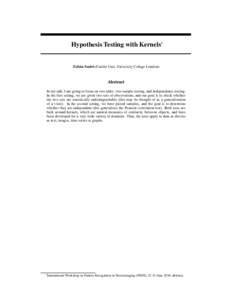 Hypothesis Testing with Kernels∗  Zolt´an Szab´o (Gatsby Unit, University College London) Abstract In my talk, I am going to focus on two tasks: two-sample testing, and independence testing.