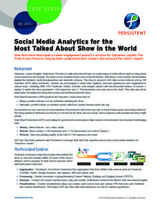 CASE STUDY BIG DATA Social Media Analytics for the Most Talked About Show in the World How Persistent developed a viewer engagement analytics solution for Satyamev Jayate (The
