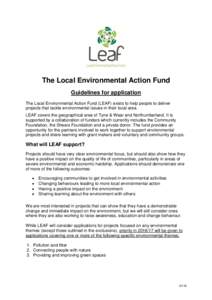 The Local Environmental Action Fund Guidelines for application The Local Environmental Action Fund (LEAF) exists to help people to deliver projects that tackle environmental issues in their local area. LEAF covers the ge