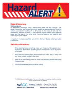 Hazard Summary Cutting Injuries On a summer’s morning in June, a worker with a power saw was cutting a 1” x 8” piece of wood that was located over their head at an awkward angle. Once the worker succeeded in cuttin