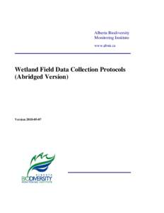 Alberta Biodiversity Monitoring Institute www.abmi.ca Wetland Field Data Collection Protocols (Abridged Version)