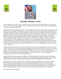 COLONEL ANTHONY S. COLE Colonel Anthony S. Cole (AC) was born in Milton, Florida. He is a native of Lexington, Missouri. He enlisted in the Army in 1986 as a Combat Engineer. He was commissioned into the Army in 1989 fro