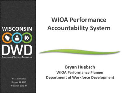 WIOA Performance Accountability System Bryan Huebsch WETA Conference