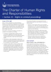 The Charter of Human Rights and Responsibilities > S ection 25 – Rights in criminal proceedings Scope of this right Many of these guarantees are self-explanatory, however, one important consideration is at what stage