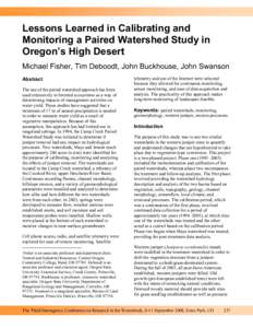 Lessons Learned in Calibrating and Monitoring a Paired Watershed Study in Oregon’s High Desert Michael Fisher, Tim Deboodt, John Buckhouse, John Swanson Abstract The use of the paired watershed approach has been