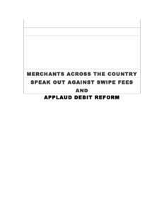 MERCHANTS ACROSS THE COUNTRY SPEAK OUT AGAINST SWIPE FEES AND APPLAUD DEBIT REFORM 	
  