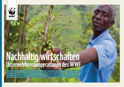 Nachhaltig wirtschaften  Unternehmenskooperationen des WWF Die PANDA Fördergesellschaft für Umwelt mbH betreut nationale und internationale Unternehmenskooperationen für den WWF. Zur Finanzierung der WWF-Naturschutzar