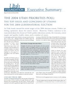 Report Number 665, MarchThe 2004 Utah Priorities Poll: The top issues and concerns of Utahns for the 2004 gubernatorial election As Utah heads toward the initial stages of the 2004 election season, Utahns are