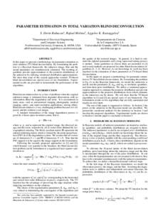 PARAMETER ESTIMATION IN TOTAL VARIATION BLIND DECONVOLUTION S. Derin Babacan1 , Rafael Molina2 , Aggelos K. Katsaggelos1 1 Department of Electrical Engineering and Computer Science