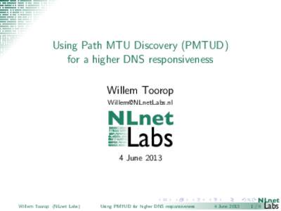 Using Path MTU Discovery (PMTUD) for a higher DNS responsiveness Willem Toorop   NLnet
