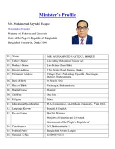 Minister’s Profile Mr. Muhammed Sayedul Hoque Honourable Minister Ministry of Fisheries and Livestock Govt. of the People’s Republic of Bangladesh Bangladesh Secretariat, Dhaka-1000.