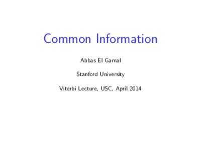 Common Information Abbas El Gamal Stanford University Viterbi Lecture, USC, April 2014  Andrew Viterbi’s Fabulous Formula, IEEE Spectrum, 2010