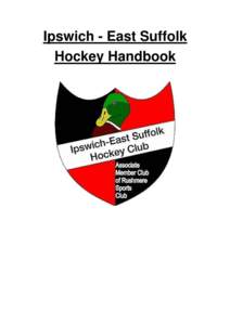 Ipswich - East Suffolk Hockey Handbook About Us The Club aims to promote a happy and constructive atmosphere both on and off the pitch. We intend to be successful at our level of hockey and
