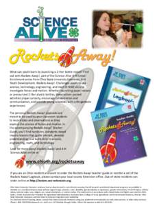 What can youth learn by launching a 2-liter bottle rocket? Find out with Rockets Away!, part of the Science Alive 4-H School Enrichment series from Ohio State University Extension, 4-H Youth Development. Rockets Away! Ch