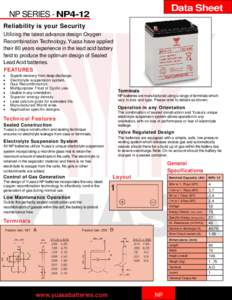 Data Sheet  NP SERIES - NP4-12 Reliability is your Security Utilizing the latest advance design Oxygen Recombination Technology, Yuasa have applied