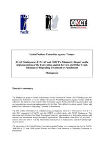 United Nations Committee against Torture ACAT Madagascar, FIACAT and OMCT’s Alternative Report on the implementation of the Convention against Torture and Other Cruel, Inhuman or Degrading Treatment or Punishment Madag