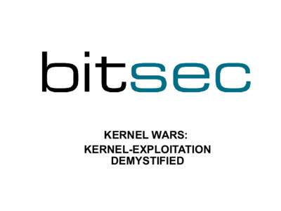 KERNEL WARS: KERNEL-EXPLOITATION DEMYSTIFIED Introduction to kernel-mode vulnerabilities and exploitation