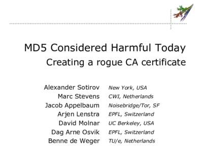 MD5 Considered Harmful Today Creating a rogue CA certificate Alexander Sotirov Marc Stevens Jacob Appelbaum Arjen Lenstra