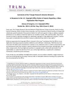 Comments	
  of	
  the	
  Triangle	
  Research	
  Libraries	
  Network	
  	
   in	
  Response	
  to	
  the	
  U.S.	
  Copyright	
  Office	
  Notice	
  of	
  Inquiry	
  Regarding	
  	
  a	
  Mass	
   