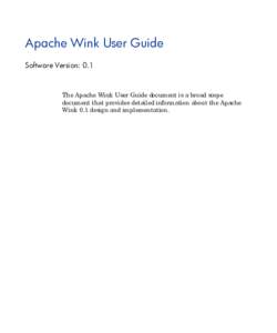 Apache Wink User Guide Software Version: 0.1 The Apache Wink User Guide document is a broad scope document that provides detailed information about the Apache Wink 0.1 design and implementation.