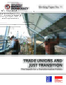 Working Paper No. 11  TRADE UNIONS AND JUST TRANSITION  The Search for a Transformative Politics