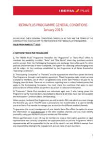 IBERIA PLUS PROGRAMME GENERAL CONDITIONS January 2015 PLEASE READ THESE GENERAL CONDITIONS CAREFULLY AS THEY ARE THE TERMS OF THE CONTRACT YOU MUST ACCEPT TO PARTICIPATE IN THE “IBERIA PLUS” PROGRAMME. VALID FROM MAR