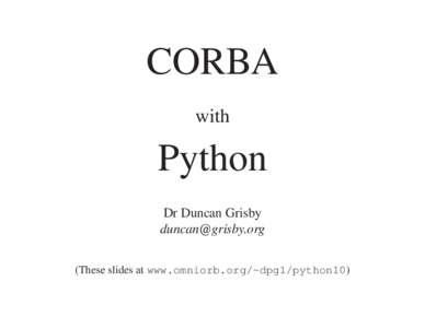CORBA with Python Dr Duncan Grisby 