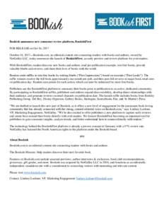 Bookish announces new consumer review platform, BookishFirst FOR RELEASE on Oct 16, 2017 October 16, 2017—Bookish.com, an editorial content site connecting readers with books and authors, owned by NetGalley LLC, today 