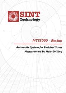 MTS3000 - Restan Automatic System for Residual Stress Measurement by Hole-Drilling SINT Technology s.r.l. Tel: + · Fax: + ·  · www.sintechnology.com
